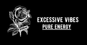 Excessive Vibes | Pure Energy | Em Rose Merch